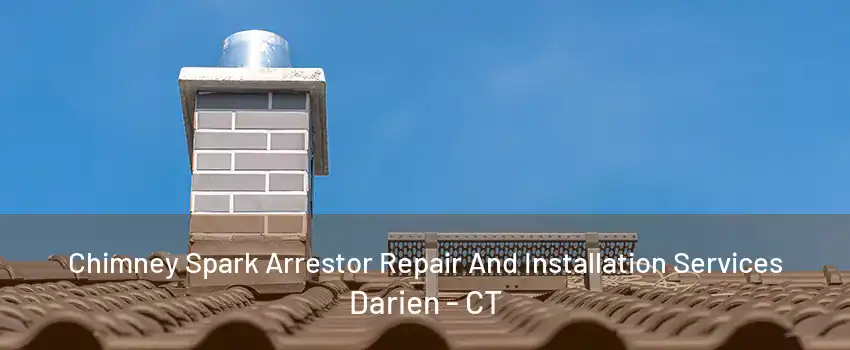 Chimney Spark Arrestor Repair And Installation Services Darien - CT