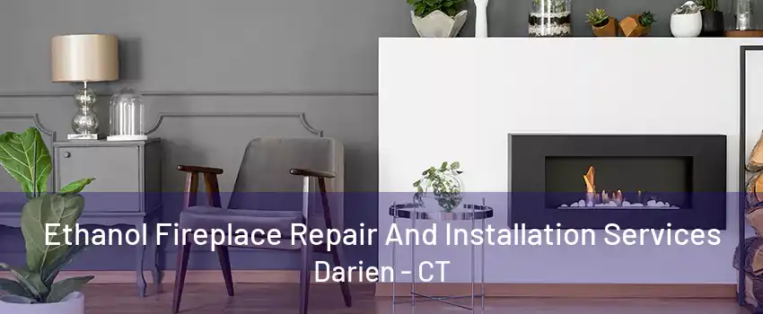 Ethanol Fireplace Repair And Installation Services Darien - CT