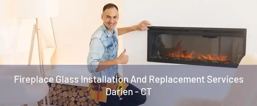 Fireplace Glass Installation And Replacement Services Darien - CT