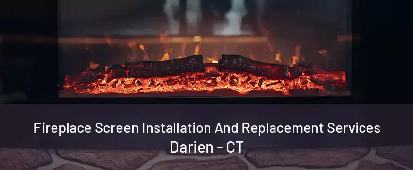 Fireplace Screen Installation And Replacement Services Darien - CT