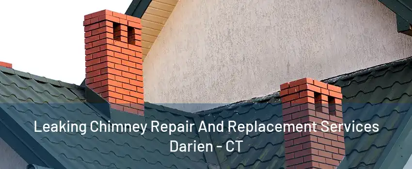 Leaking Chimney Repair And Replacement Services Darien - CT