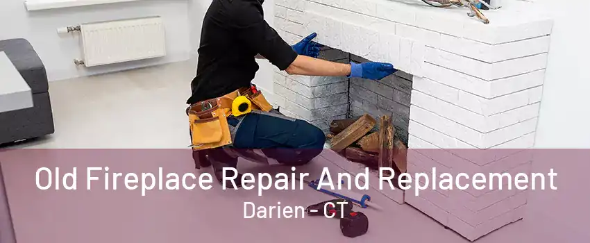 Old Fireplace Repair And Replacement Darien - CT