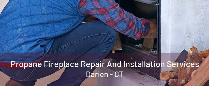 Propane Fireplace Repair And Installation Services Darien - CT